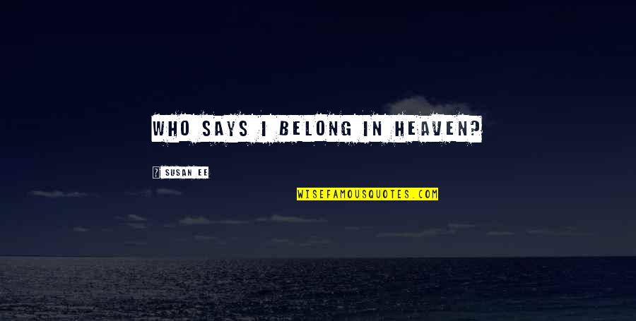 Travolta Saturday Quotes By Susan Ee: Who says I belong in Heaven?