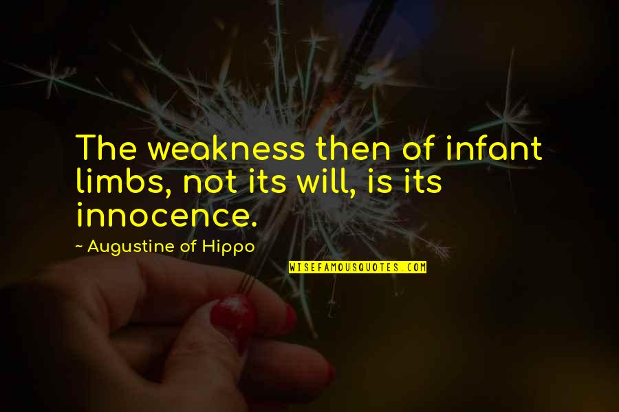 Traydor Quotes By Augustine Of Hippo: The weakness then of infant limbs, not its