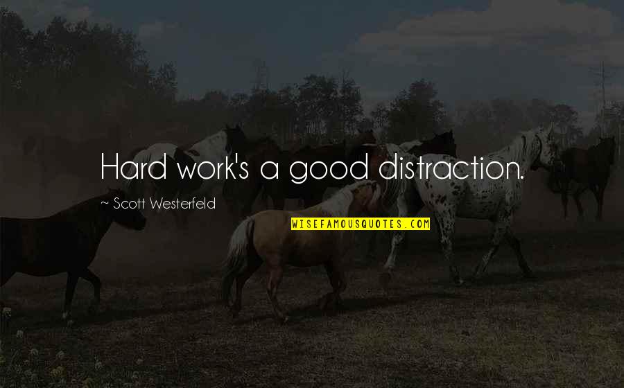 Traymore Chair Quotes By Scott Westerfeld: Hard work's a good distraction.