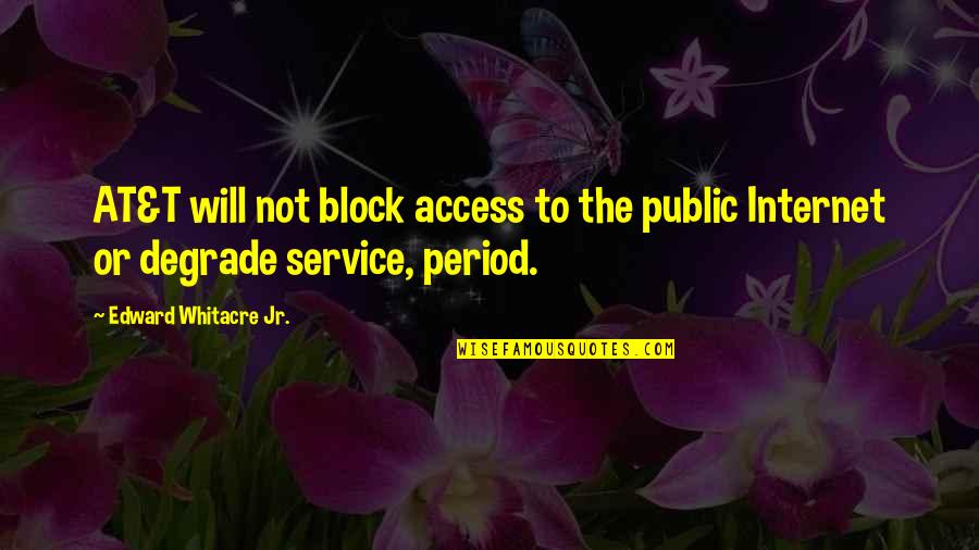 Trazemos Quotes By Edward Whitacre Jr.: AT&T will not block access to the public