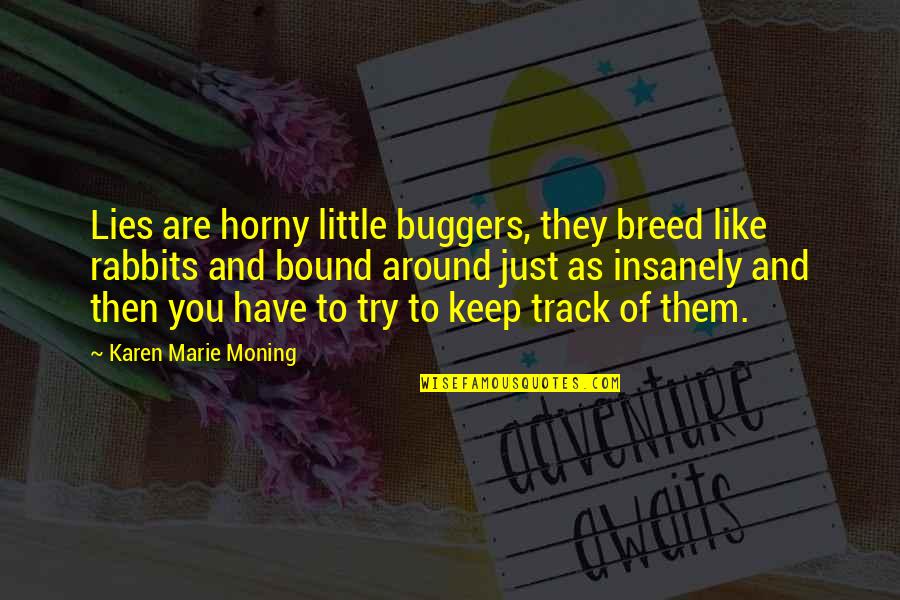 Trazemos Quotes By Karen Marie Moning: Lies are horny little buggers, they breed like