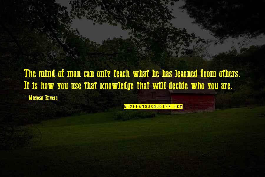 Trazendo Um Quotes By Micheal Rivers: The mind of man can only teach what