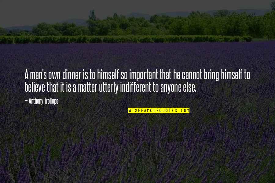 Treacherously Quotes By Anthony Trollope: A man's own dinner is to himself so