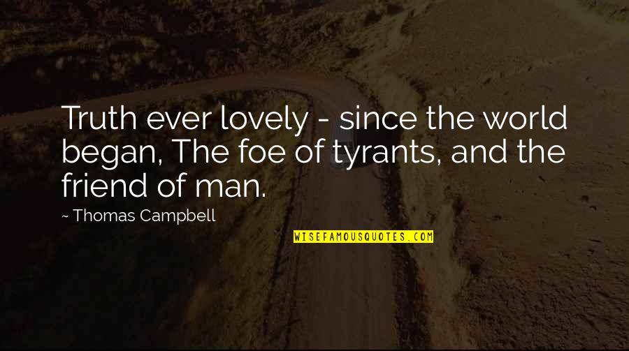 Treacherously Quotes By Thomas Campbell: Truth ever lovely - since the world began,