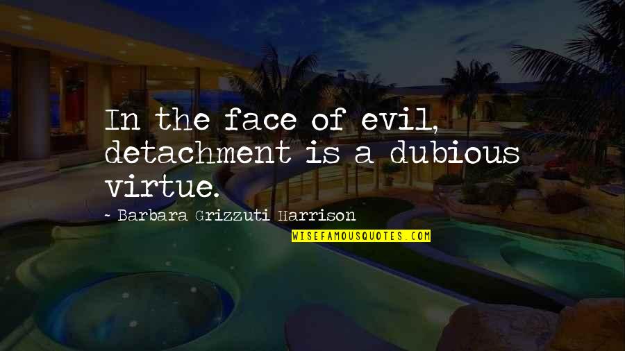 Treasure Box Quotes By Barbara Grizzuti Harrison: In the face of evil, detachment is a