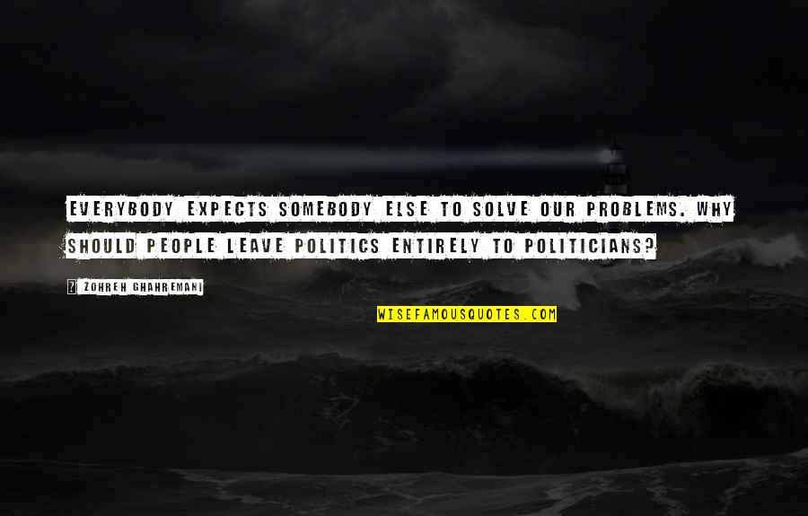 Treasured Moments Quotes By Zohreh Ghahremani: Everybody expects somebody else to solve our problems.