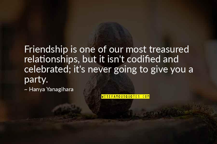 Treasured Quotes By Hanya Yanagihara: Friendship is one of our most treasured relationships,