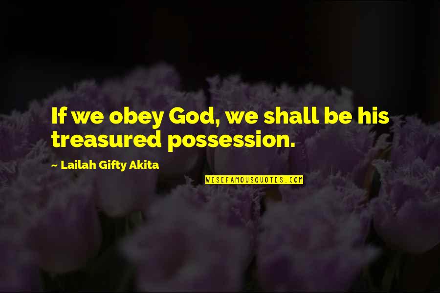 Treasured Quotes By Lailah Gifty Akita: If we obey God, we shall be his