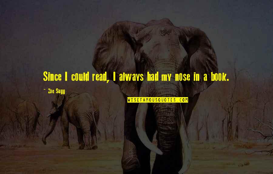 Treat Animals Quote Quotes By Zoe Sugg: Since I could read, I always had my