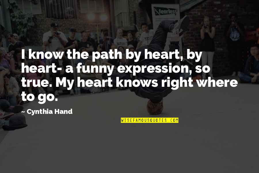 Treat Me Lesser Quotes By Cynthia Hand: I know the path by heart, by heart-