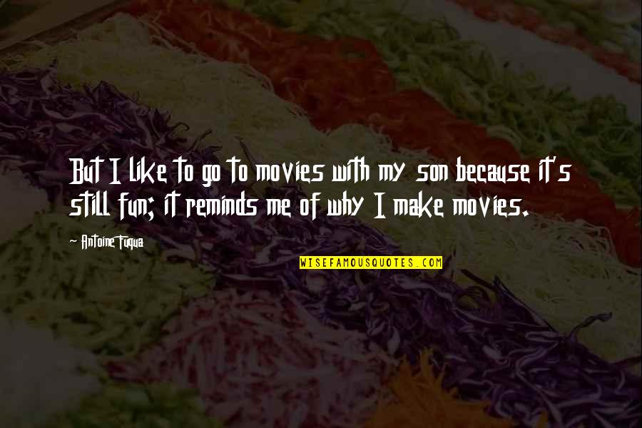 Treatment Of Pain Quotes By Antoine Fuqua: But I like to go to movies with
