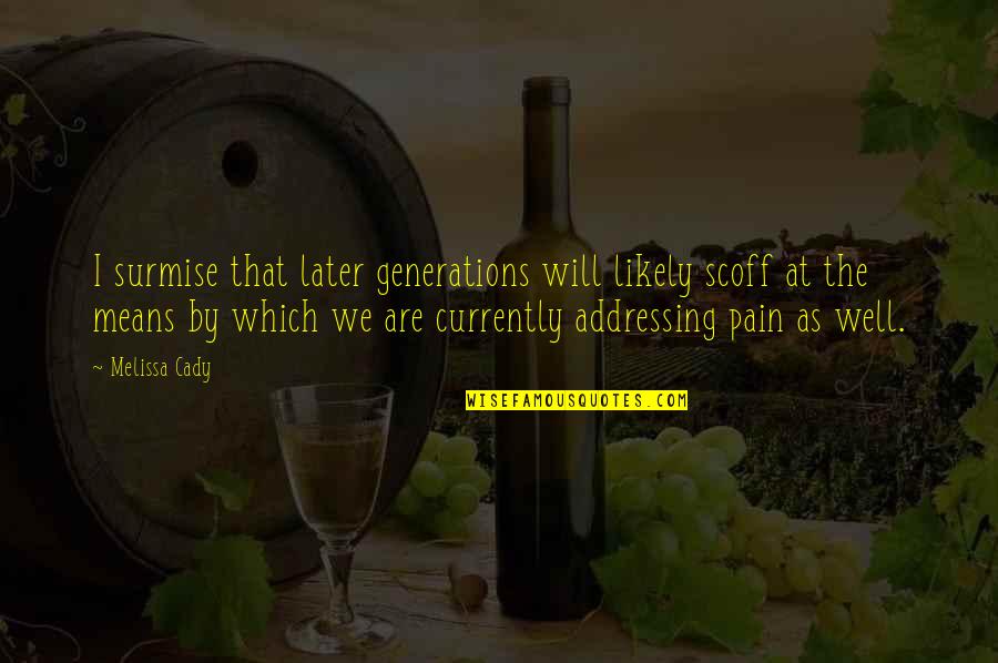 Treatment Of Pain Quotes By Melissa Cady: I surmise that later generations will likely scoff