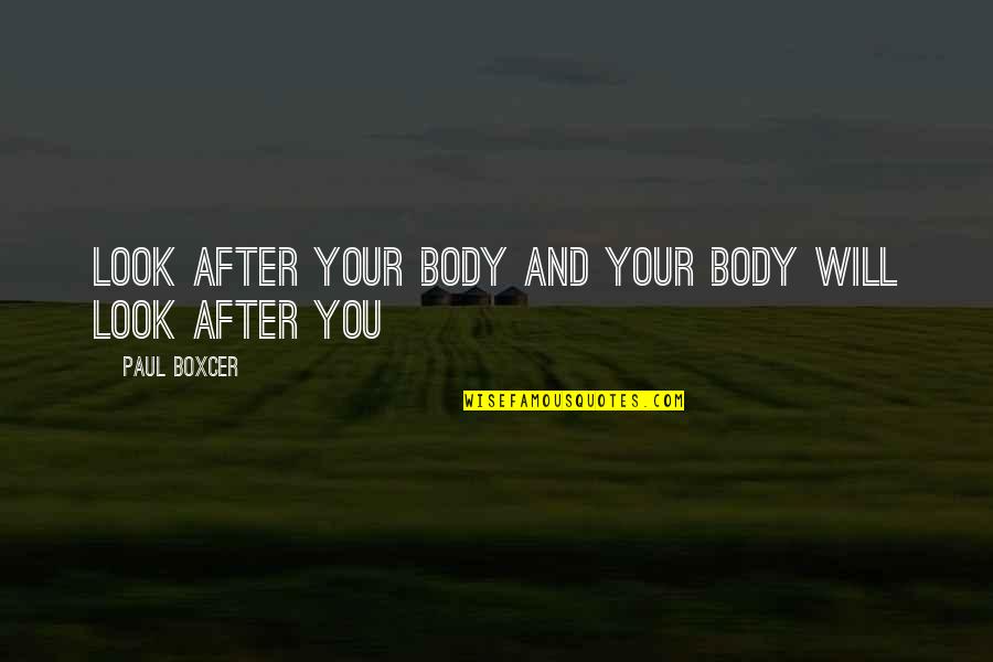 Treatment Of Pain Quotes By Paul Boxcer: Look after your body and your body will
