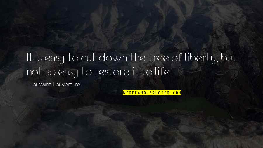 Tree Of Liberty Quotes By Toussaint Louverture: It is easy to cut down the tree