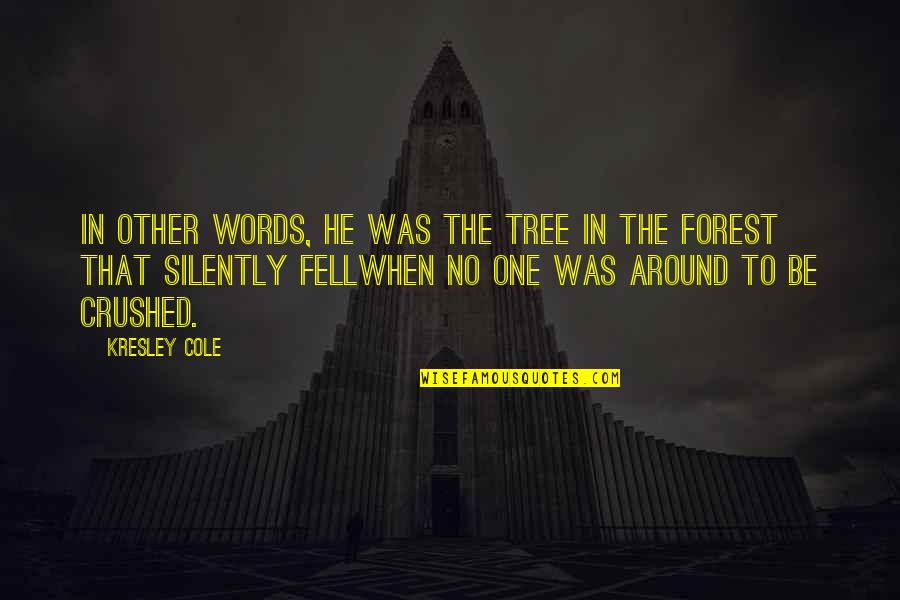 Tree Quotes And Quotes By Kresley Cole: In other words, he was the tree in