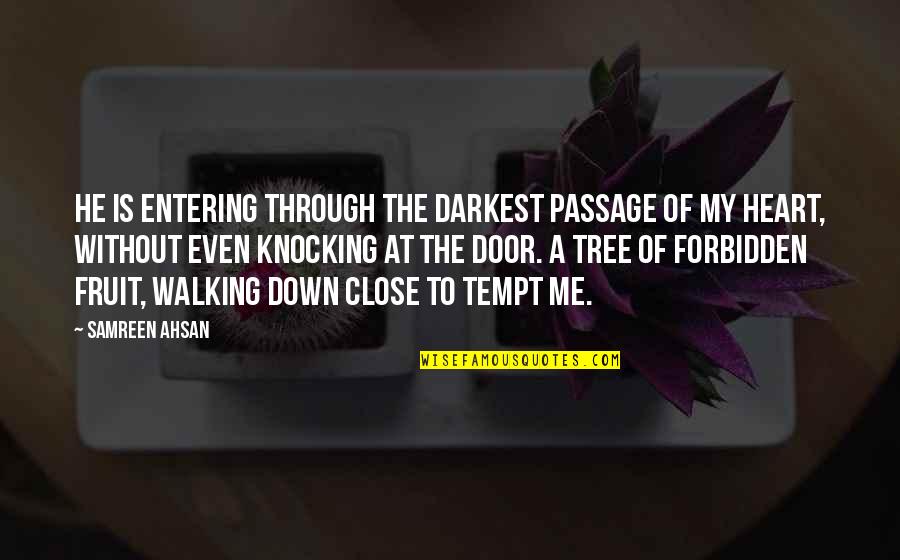 Tree Quotes And Quotes By Samreen Ahsan: He is entering through the darkest passage of