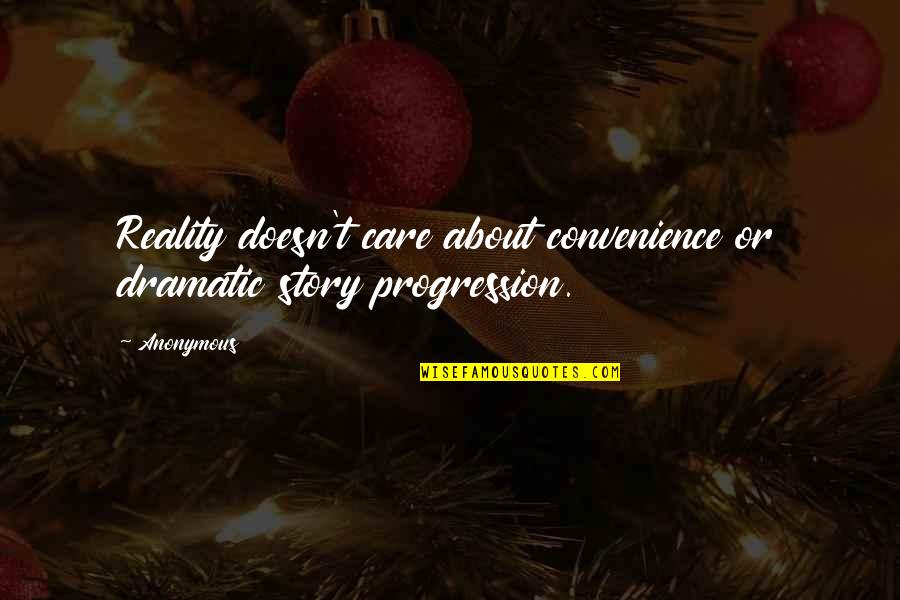 Treeline Inc Quotes By Anonymous: Reality doesn't care about convenience or dramatic story