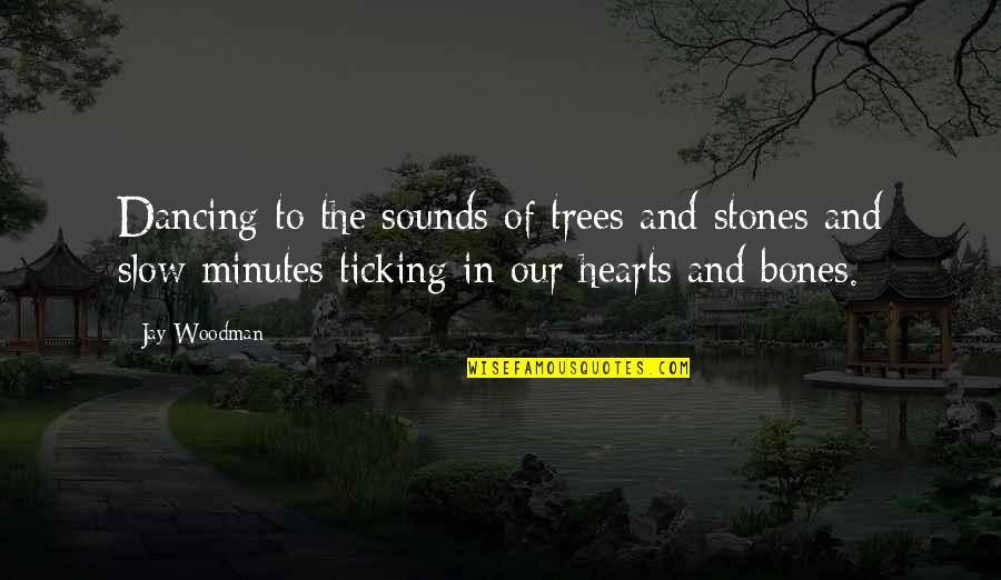 Trees And Time Quotes By Jay Woodman: Dancing to the sounds of trees and stones