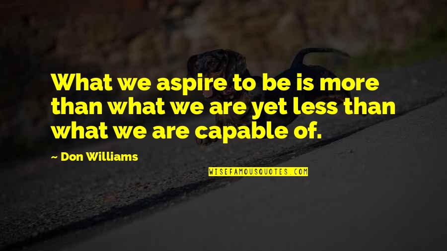 Trees Where To Buy Quotes By Don Williams: What we aspire to be is more than