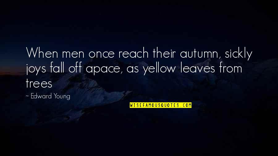 Trees With Yellow Quotes By Edward Young: When men once reach their autumn, sickly joys