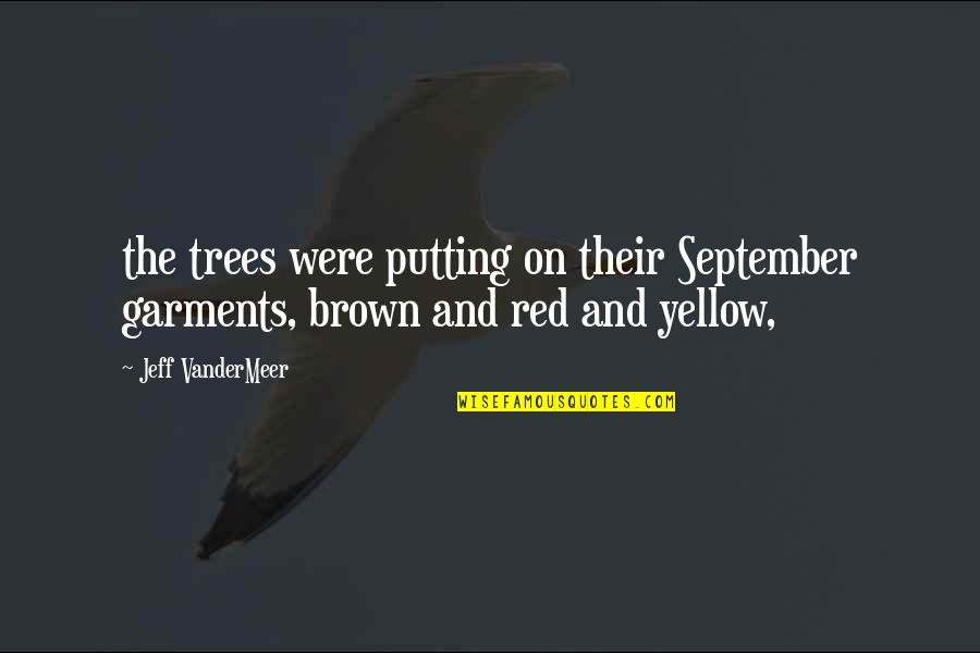 Trees With Yellow Quotes By Jeff VanderMeer: the trees were putting on their September garments,