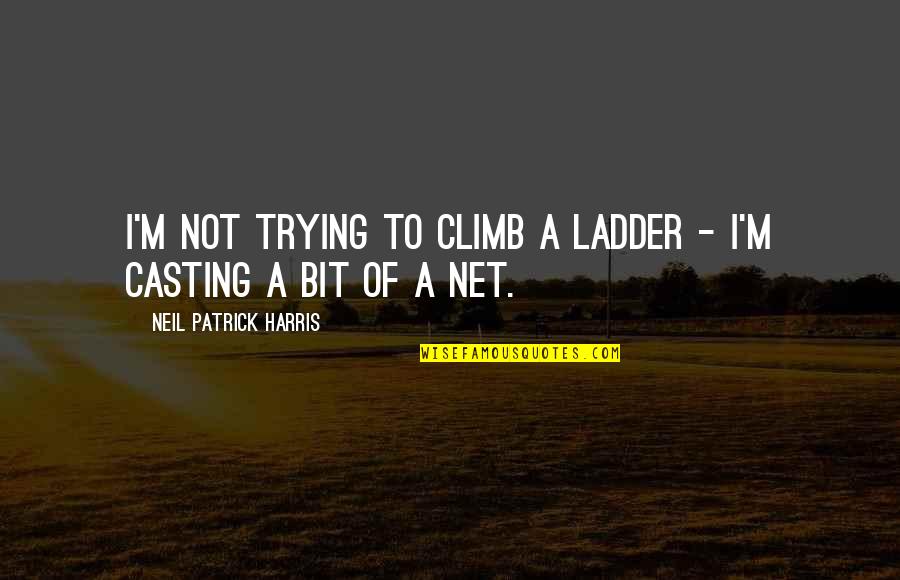 Trees With Yellow Quotes By Neil Patrick Harris: I'm not trying to climb a ladder -