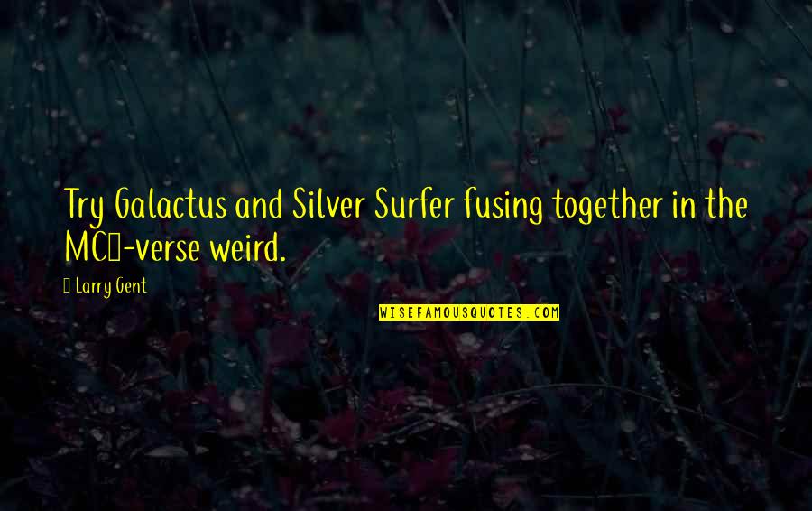 Tregua De Navidad Quotes By Larry Gent: Try Galactus and Silver Surfer fusing together in