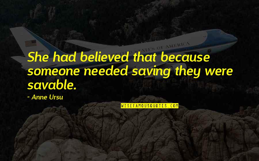 Trekked Owens Quotes By Anne Ursu: She had believed that because someone needed saving