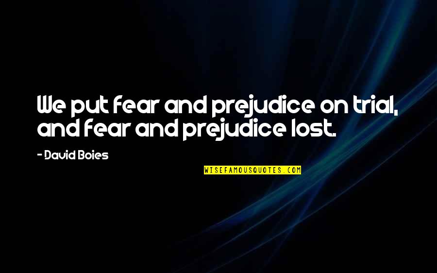 Trellis Plants Quotes By David Boies: We put fear and prejudice on trial, and