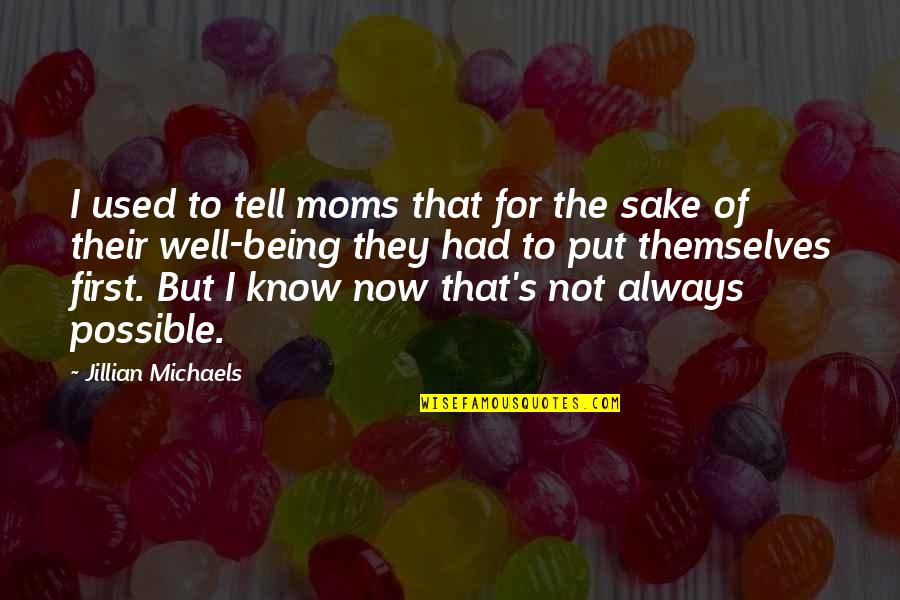 Tremedous Quotes By Jillian Michaels: I used to tell moms that for the