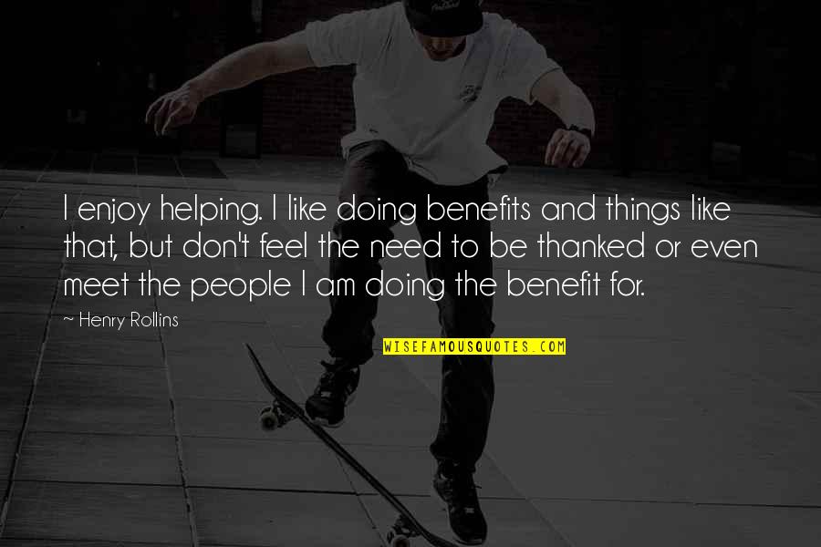 Tremendas Series Quotes By Henry Rollins: I enjoy helping. I like doing benefits and