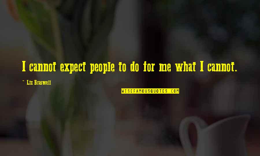 Tremmel Design Quotes By Liz Braswell: I cannot expect people to do for me