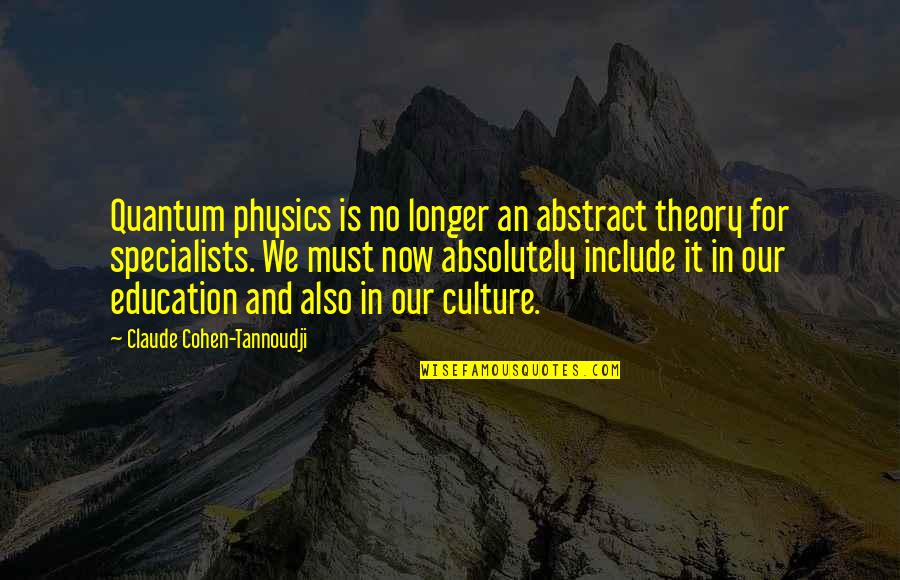 Tremorously Quotes By Claude Cohen-Tannoudji: Quantum physics is no longer an abstract theory