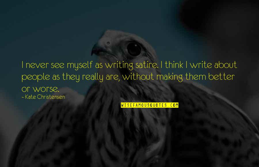 Tremulation Bebe Quotes By Kate Christensen: I never see myself as writing satire. I