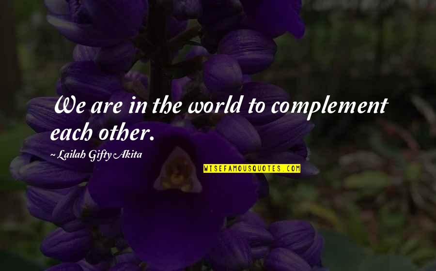 Trenergy Quotes By Lailah Gifty Akita: We are in the world to complement each