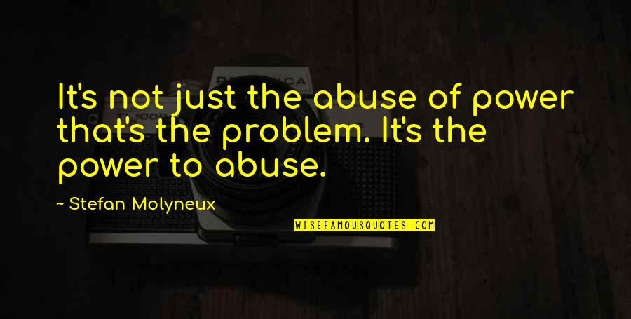 Trenje Prezentacija Quotes By Stefan Molyneux: It's not just the abuse of power that's