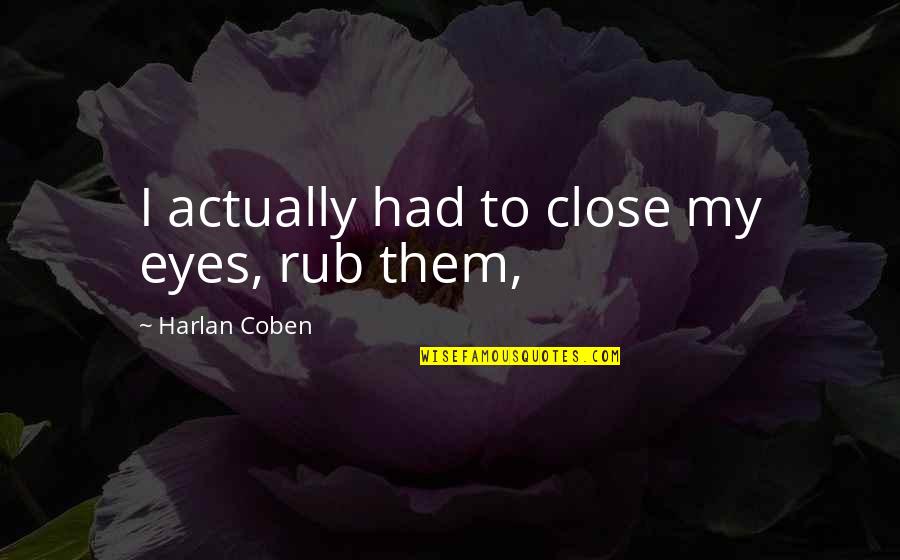 Trent Shelton Inspiration Quotes By Harlan Coben: I actually had to close my eyes, rub