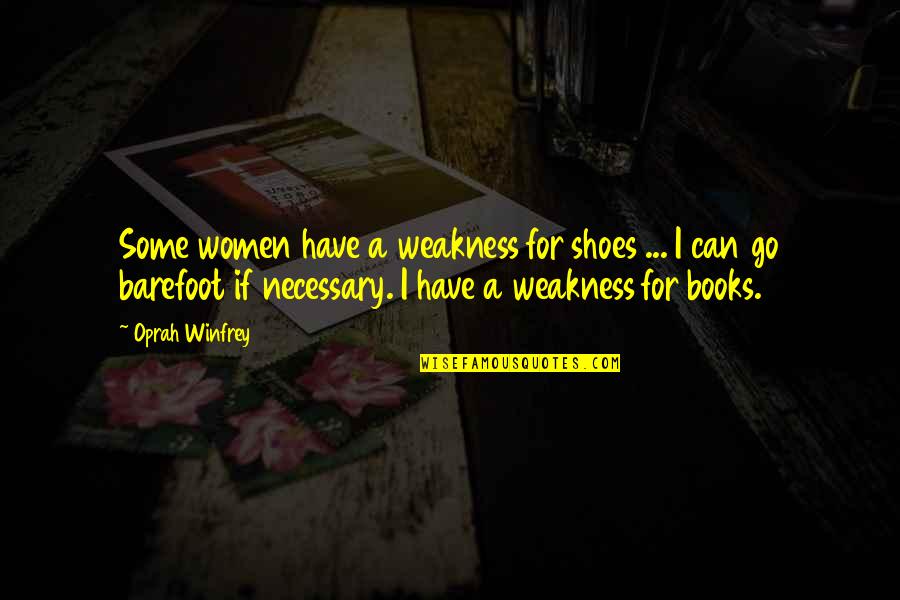 Trent Shelton Inspiration Quotes By Oprah Winfrey: Some women have a weakness for shoes ...