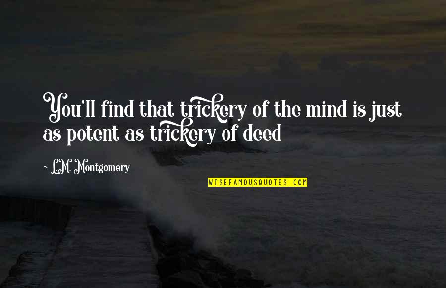 Trescientos Cuatro Quotes By L.M. Montgomery: You'll find that trickery of the mind is