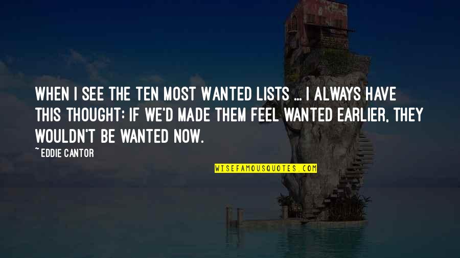 Tresidder Marketplace Quotes By Eddie Cantor: When I see the Ten Most Wanted Lists