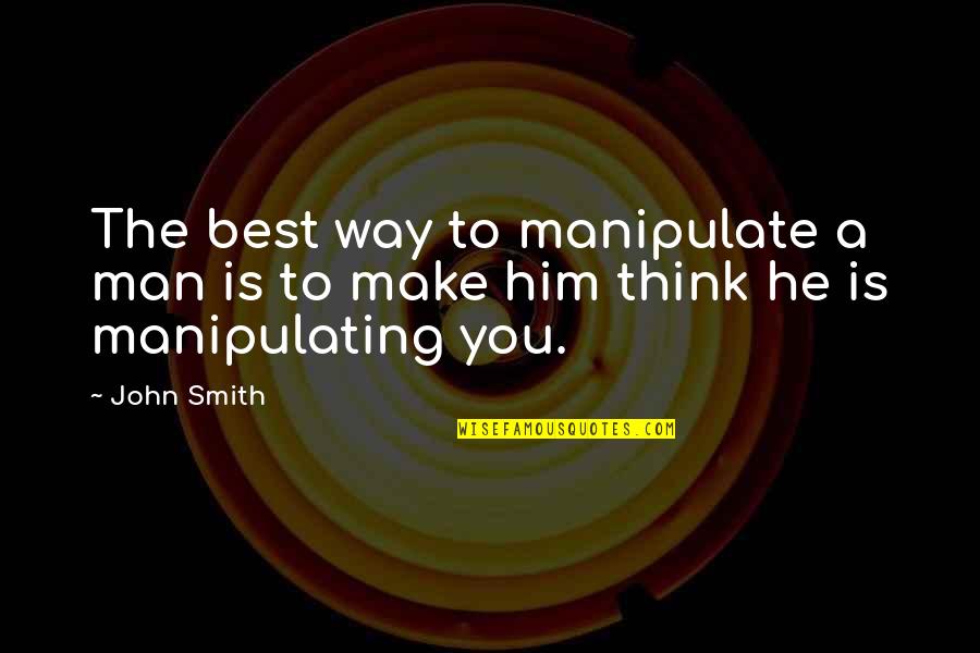 Tretter Holden Quotes By John Smith: The best way to manipulate a man is