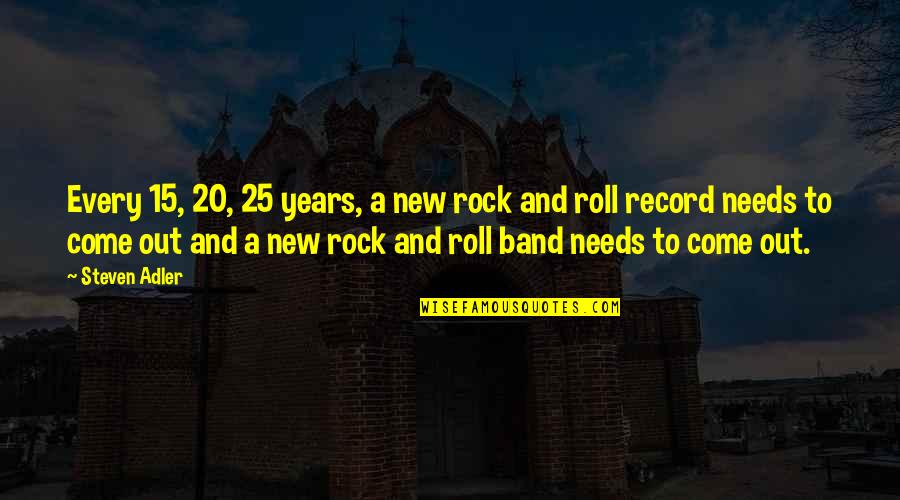 Tretter Holden Quotes By Steven Adler: Every 15, 20, 25 years, a new rock