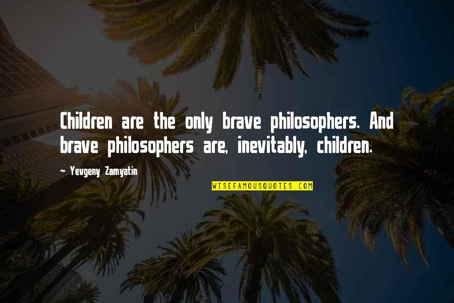 Treuhold Capital Group Quotes By Yevgeny Zamyatin: Children are the only brave philosophers. And brave