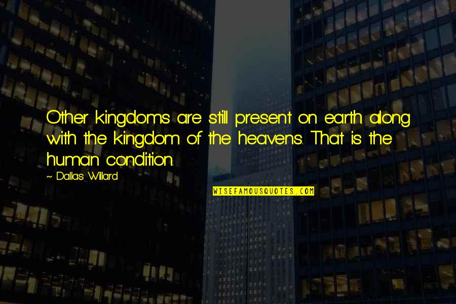 Trevas Fubler Quotes By Dallas Willard: Other kingdoms are still present on earth along