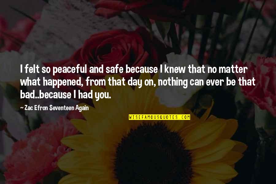 Trevas Fubler Quotes By Zac Efron Seventeen Again: I felt so peaceful and safe because I