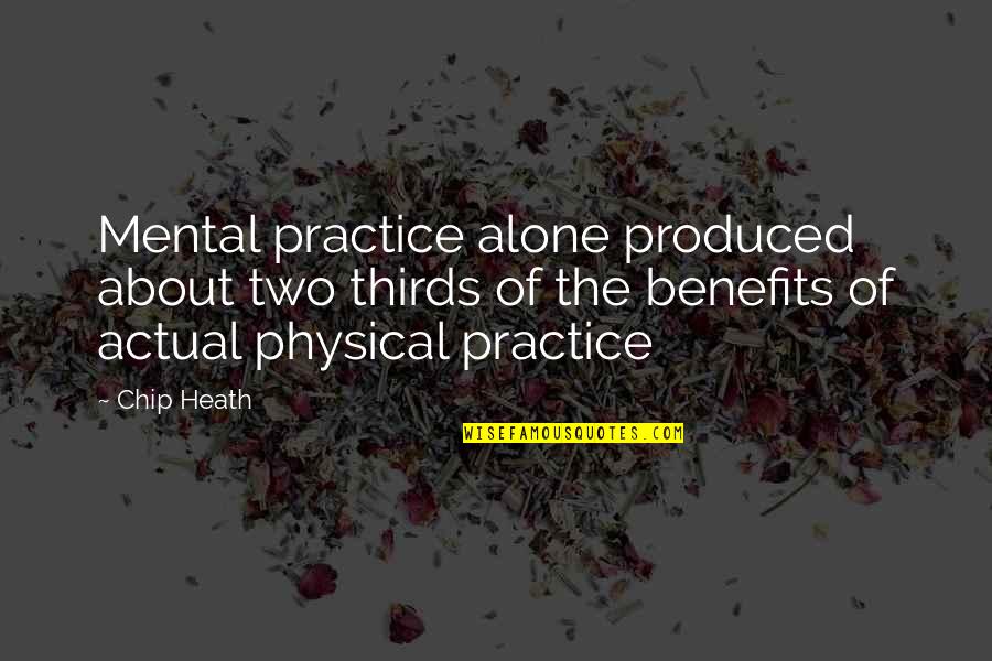 Trevisanellophotogtaphy Quotes By Chip Heath: Mental practice alone produced about two thirds of