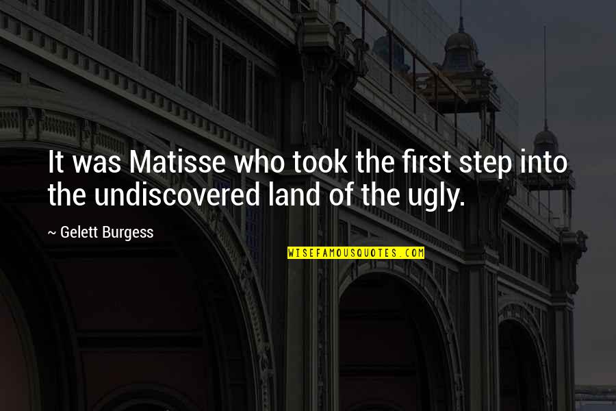 Trevisanellophotogtaphy Quotes By Gelett Burgess: It was Matisse who took the first step