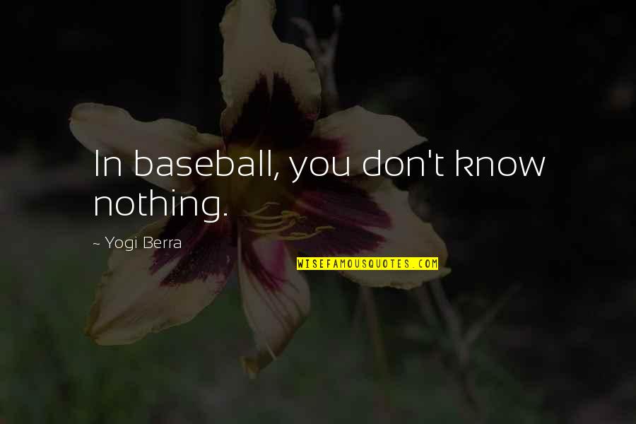 Trevon Johnson Quotes By Yogi Berra: In baseball, you don't know nothing.