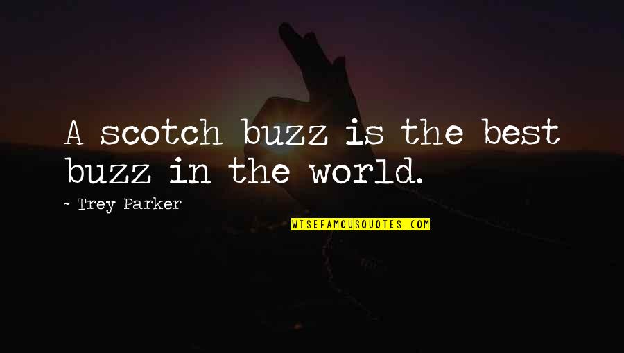 Trey Parker Quotes By Trey Parker: A scotch buzz is the best buzz in