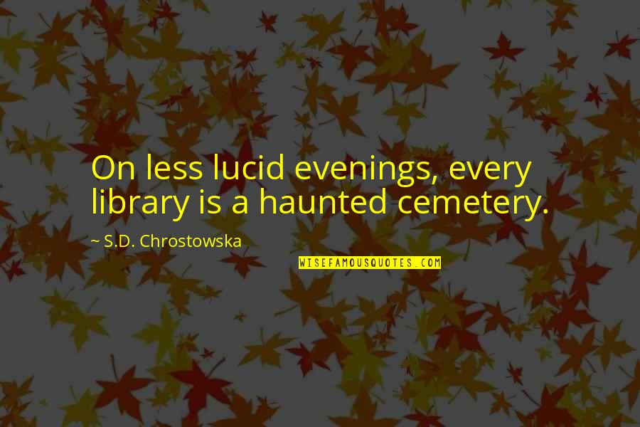 Trgovacki Sud Registar Poduzeca Quotes By S.D. Chrostowska: On less lucid evenings, every library is a